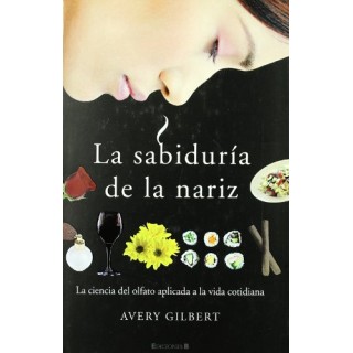 LA SABIDURÍA DE LA NARIZ. La ciencia del olfato aplicada a la vida cotidiana